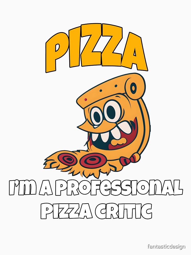 Funny Pizza Lover Humorous Design Pizza I'm A Professional Pizza Critic by fantasticdesign
