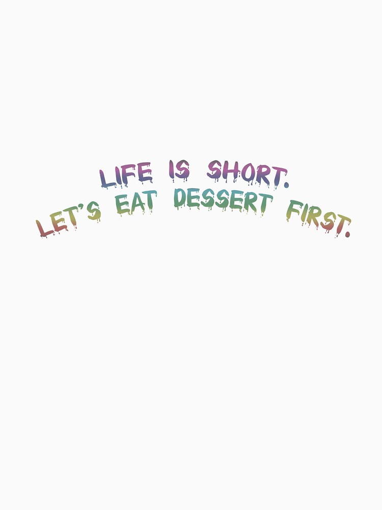 Life is short. Let's eat dessert first. by Collection de trésors Unisex , , , Long Sleeve Tee