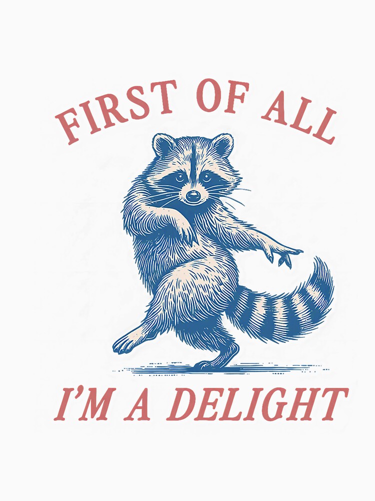 First of All I'm A Delight Funny Saying Sarcastic Raccoon by ArleneRowe Unisex , , , Long Sleeve Tee