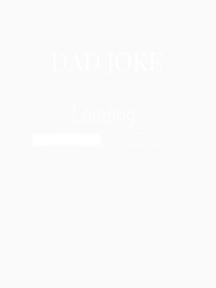 Dad joke Father's Day loading by 0allthing Unisex , , , Long Sleeve Tee