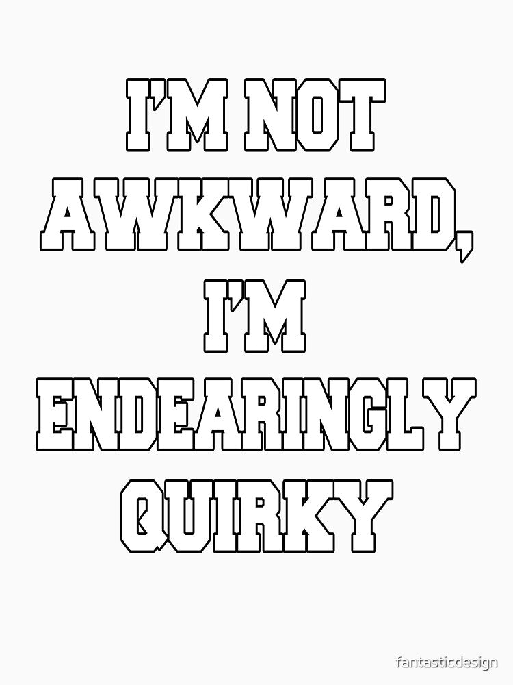 Funny Sarcastic Humor I'm Not Awkward, I'm Endearingly Quirky by fantasticdesign Unisex , , , Long Sleeve Tee