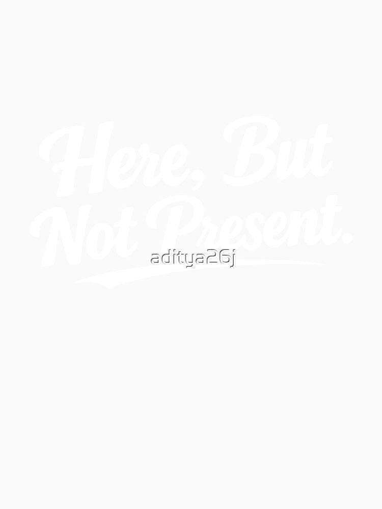 Here, but not present. by aditya26j Unisex , , , Long Sleeve Tee