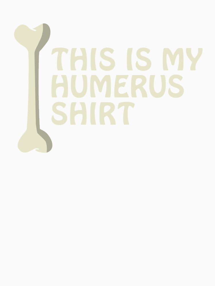 This Is My Humerus Shirt Anatomy Pun Funny Bone Cute Pun by sillyquestions Unisex , , , Long Sleeve Tee