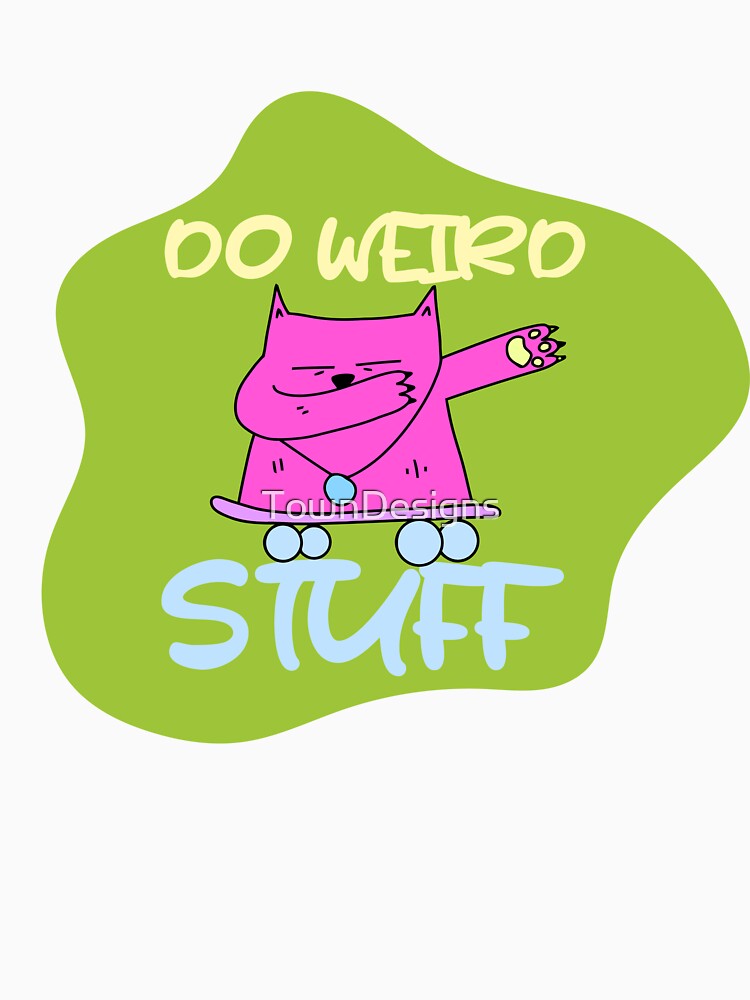 humour saying, DO WEIRD STUFF funny by TownDesigns Unisex , , , Long Sleeve Tee