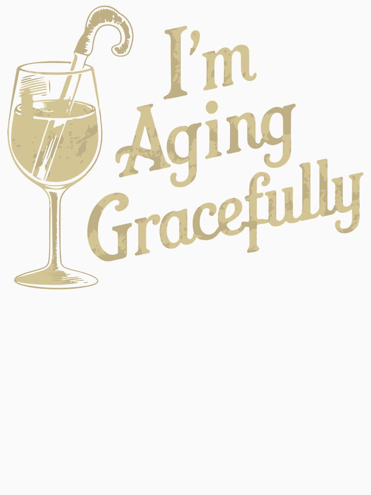 I'm Aging Gracefully by WineandWear Unisex , , , Long Sleeve Tee