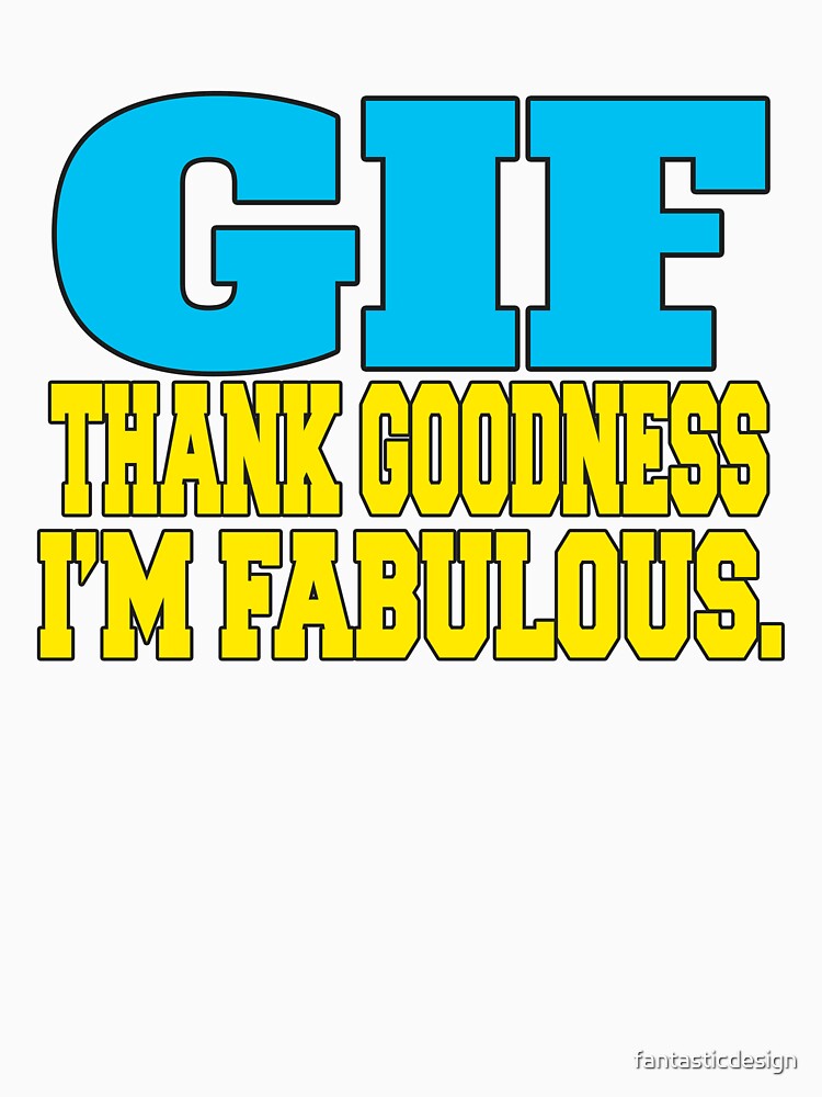 Funny Sarcastic Humor GIF Thank Goodness I’m Fabulous by fantasticdesign Unisex , , , Long Sleeve Tee