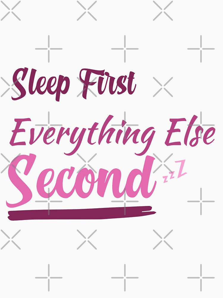 Sleep First Everything Else Second, gift for lazy people by youfteen Unisex , , , Long Sleeve Tee