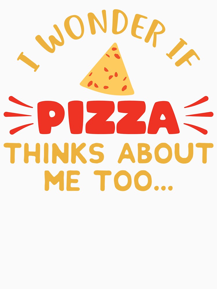 I Wonder If Pizza Thinks About Me Too: Funny Pizza Lovers - Pizza Chef by Adexyl Unisex , , , Long Sleeve Tee