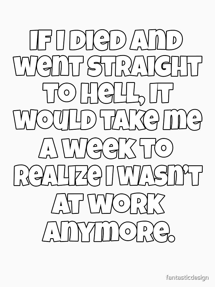 Funny Sarcastic Humor If I Died And Went Straight To Hell by fantasticdesign Unisex , , , Long Sleeve Tee