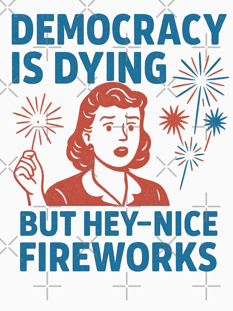Funny Democracy Is Dying But Hey Nice Fireworks 4th Of July by Tbinl Unisex , , , Long Sleeve Tee