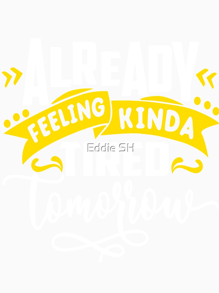 Feeling Tired Tomorrow Funny Sarcastic Humor Mom Wife by Eddie SH Unisex , , , Long Sleeve Tee