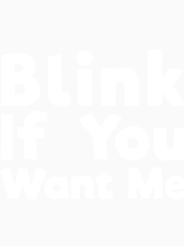 Blink If You Want Me sassy joke by RedYolk Unisex , , , Long Sleeve Tee