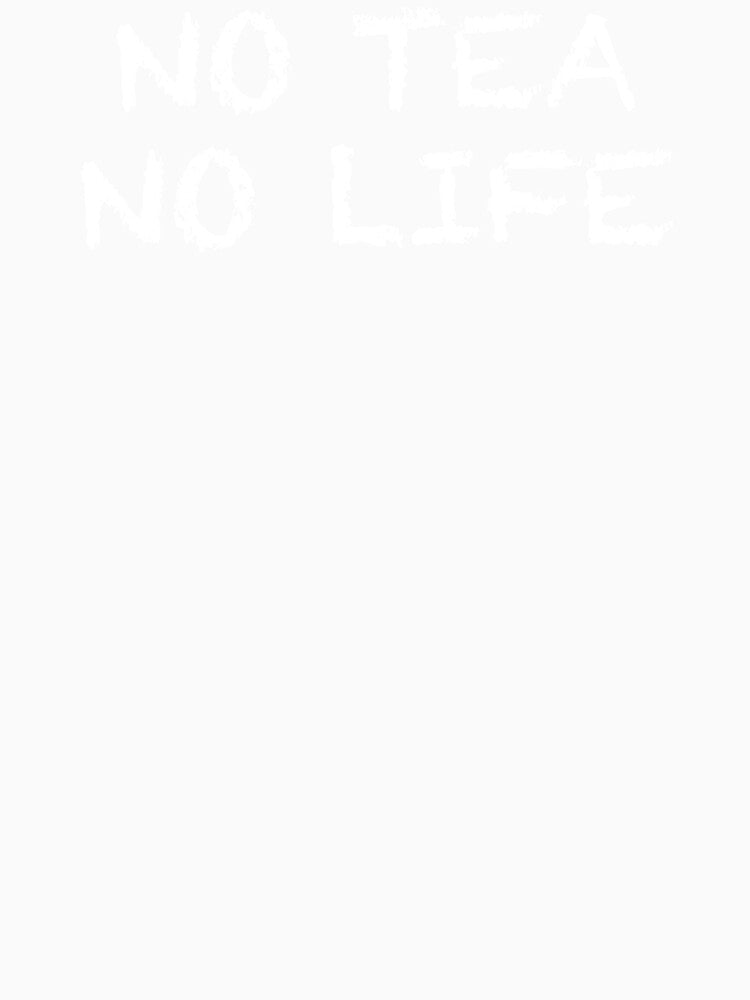 No Tea No Life by ThydraDesigns Unisex , , , Long Sleeve Tee