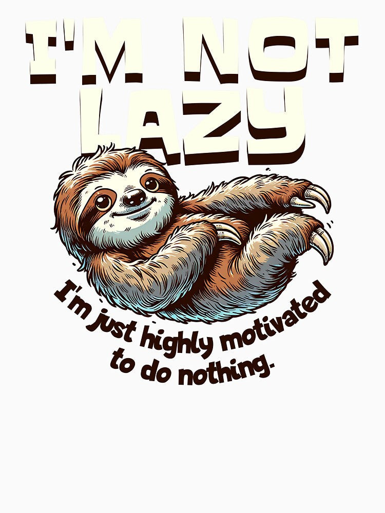 I'm Not Lazy - I'm just highly motivated to do nothing. Lazy Sloth by scooterbaby Unisex , , , Long Sleeve Tee
