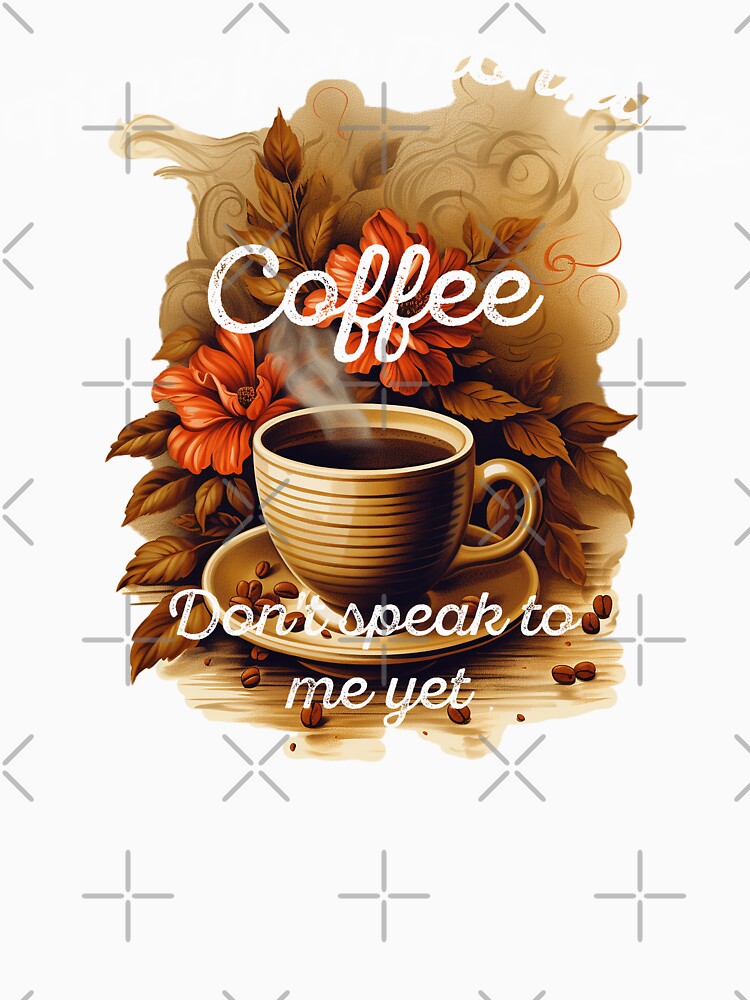 Time for morning coffee - Don't speak to me yet - the coffee lover by Dahlann Unisex , , , Long Sleeve Tee
