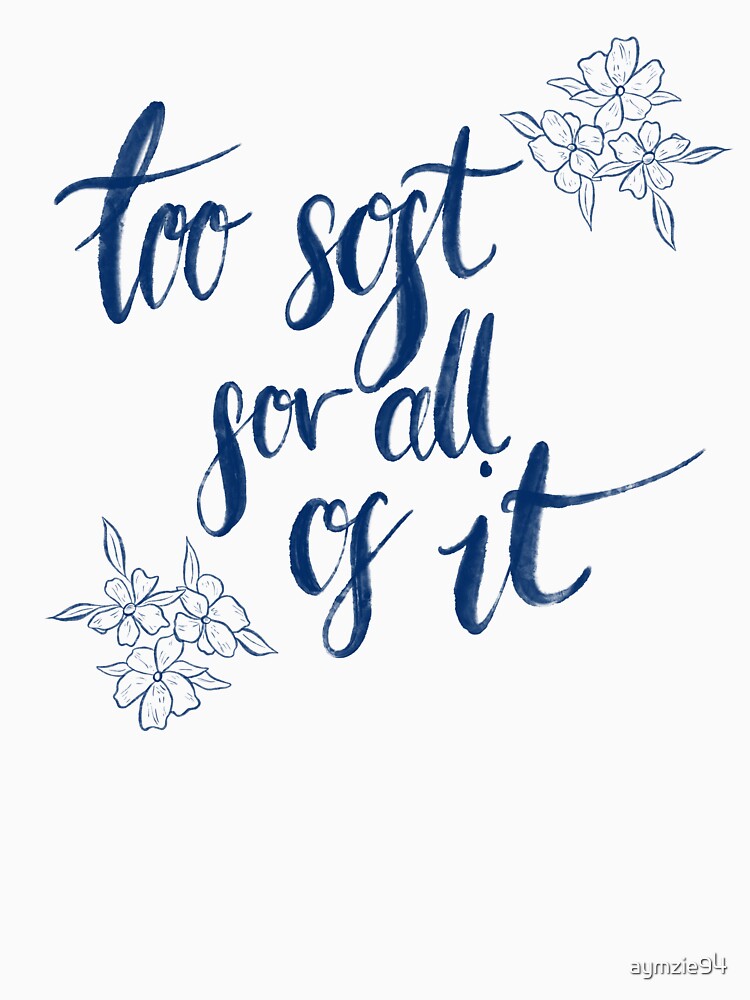 too soft for all of it by aymzie94 Unisex , , , Long Sleeve Tee