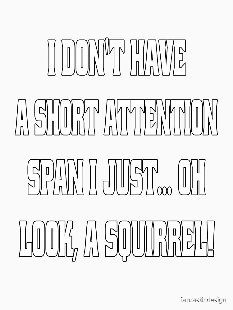 Funny Sarcastic Humor I Don't Have A Short Attention Span by fantasticdesign Unisex , , , Long Sleeve Tee