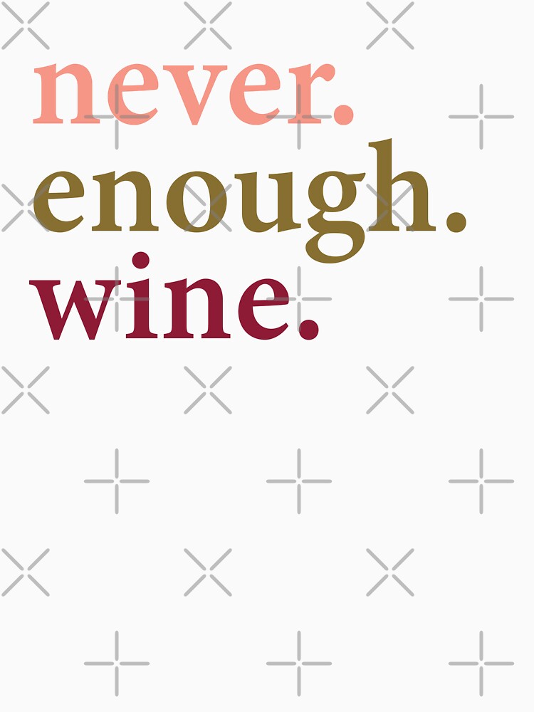 Never. Enough. Wine. by Carolina Diaz Unisex , , , Long Sleeve Tee
