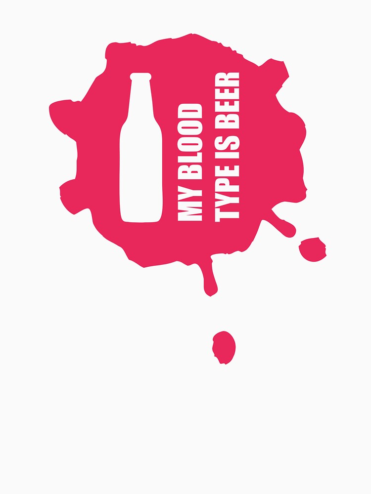 My blood type is beer - Just Drink It - Beer Break - Native Drunk Beer is made by men wine by god - Beer Lover - Beer Fanatic - Beer is Life by mellinnshirts
