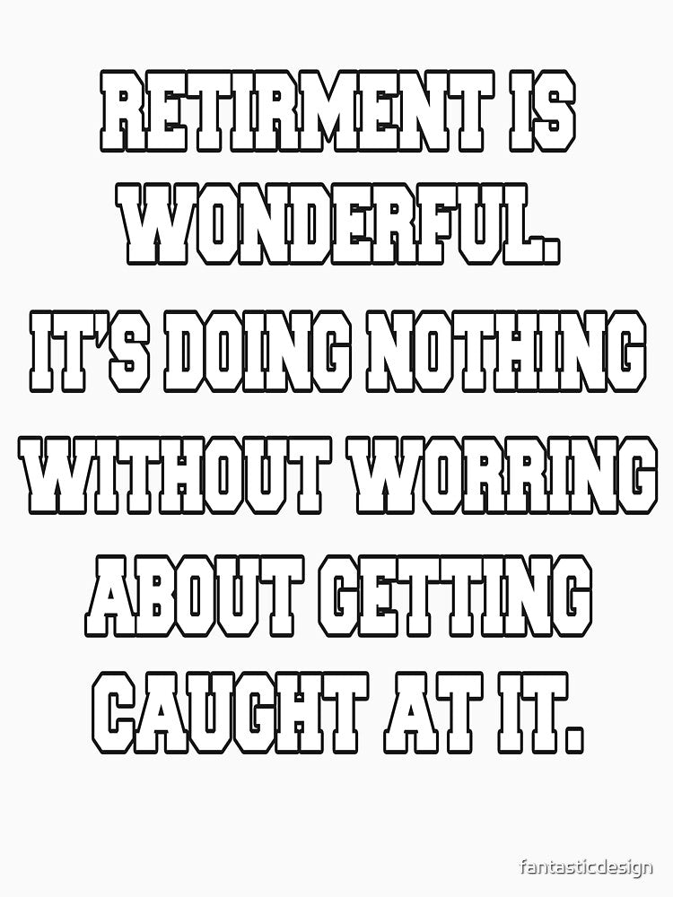 Funny Retirement Humor Retirement Is Wonderful. It's Doing Nothing by fantasticdesign Unisex , , , Long Sleeve Tee