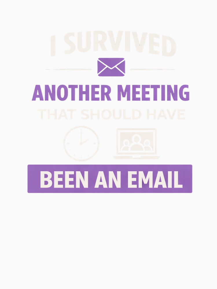 I Survived Another Meeting That Should Have Been an Email – Funny Office Quote by MK-Charlie