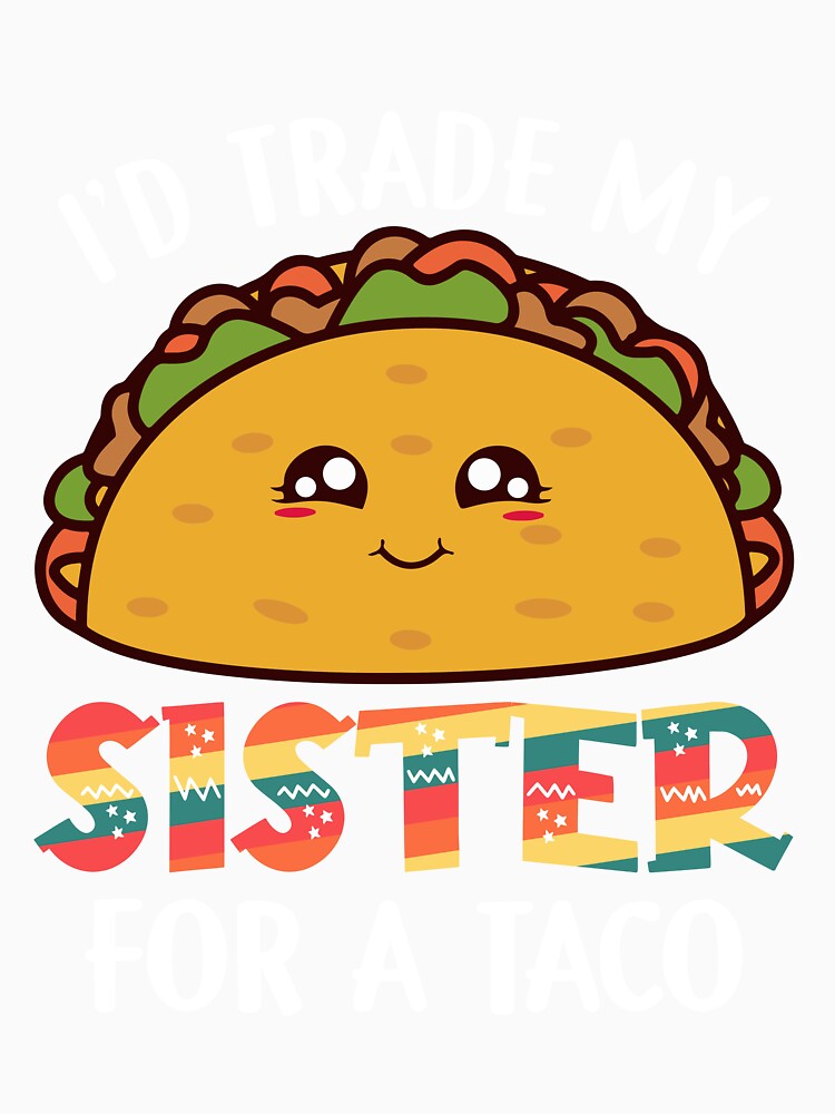I'd Trade My Sister For A Taco by DavidOvadia Unisex , , , Long Sleeve Tee