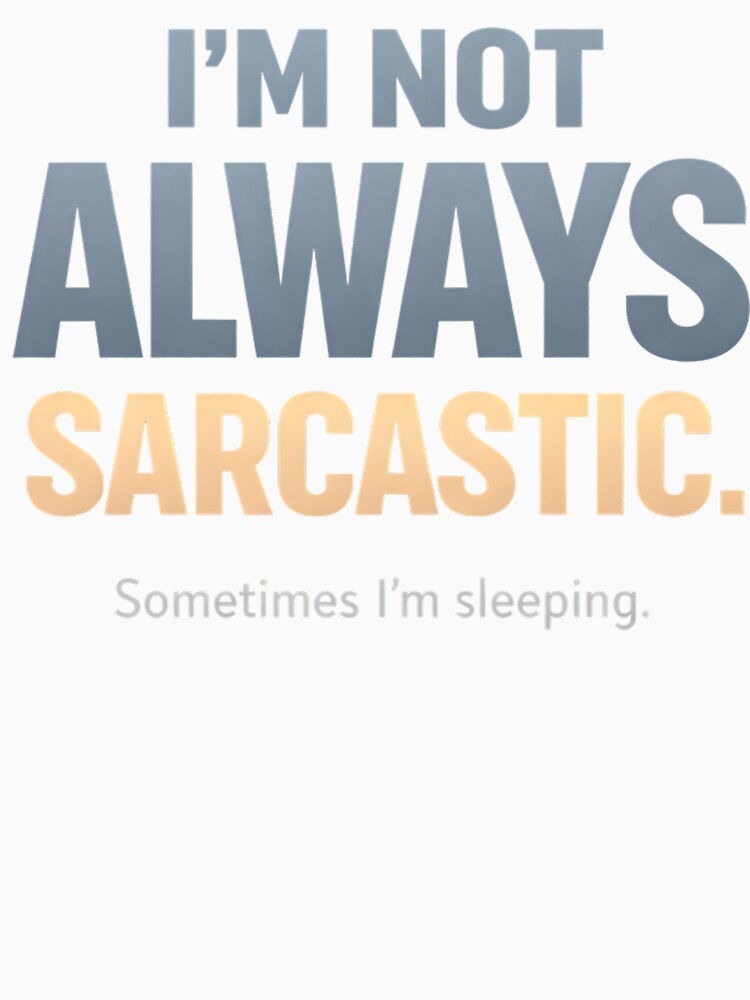 I’m Not Always Sarcastic Sometimes I’m Sleeping Funny Witty Quote Introvert Humor Design by Artbyrome