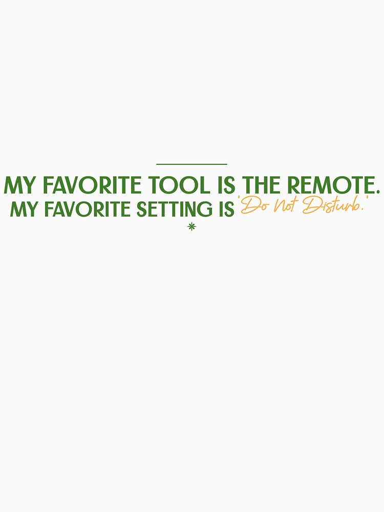 My Favorite Tool Is The Remote. My Favorite Setting Is Do Not Disturb. by CharsTeeParty Unisex , , , Long Sleeve Tee
