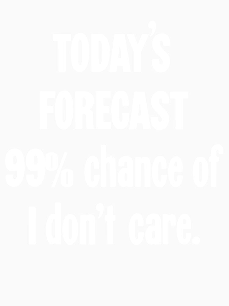 Today's Forecast: 99% Chance Of I Don't Care by Good-Looking Corpse Unisex , , , Long Sleeve Tee