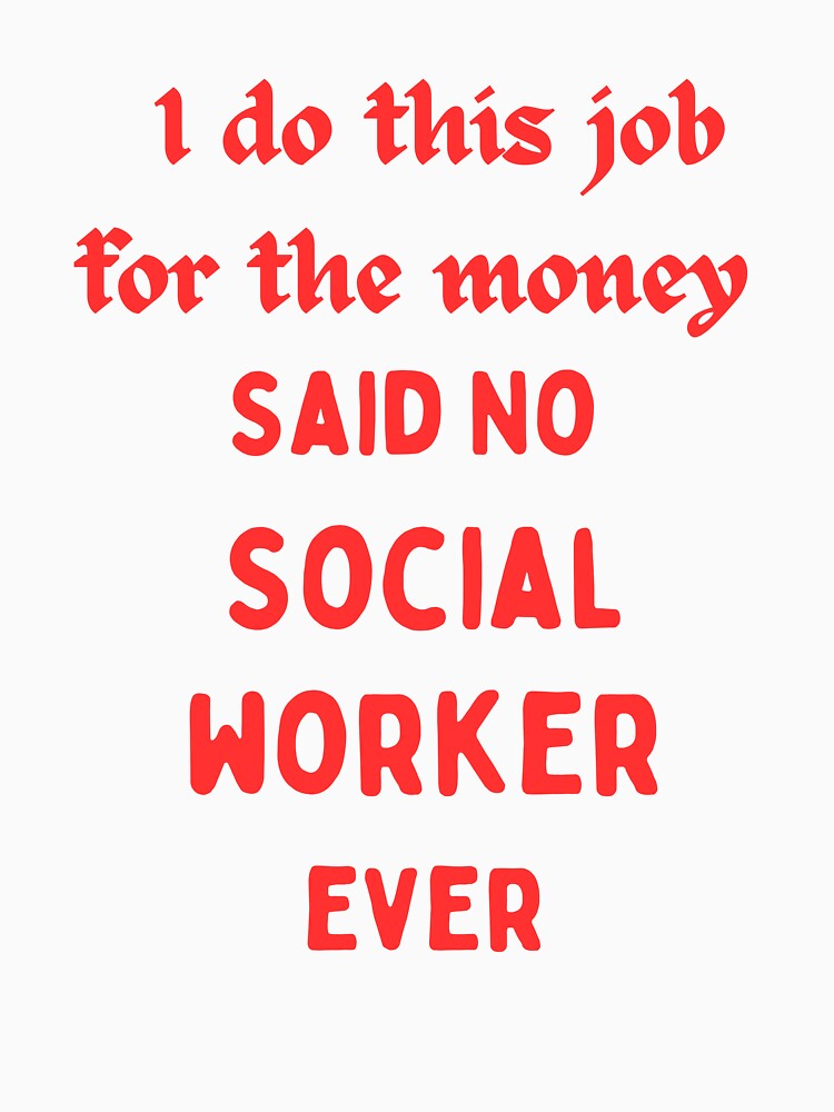 I Do This For Money Said No Social Worker Novelty Funny by AllThatIsWelsh Unisex , , , Long Sleeve Tee