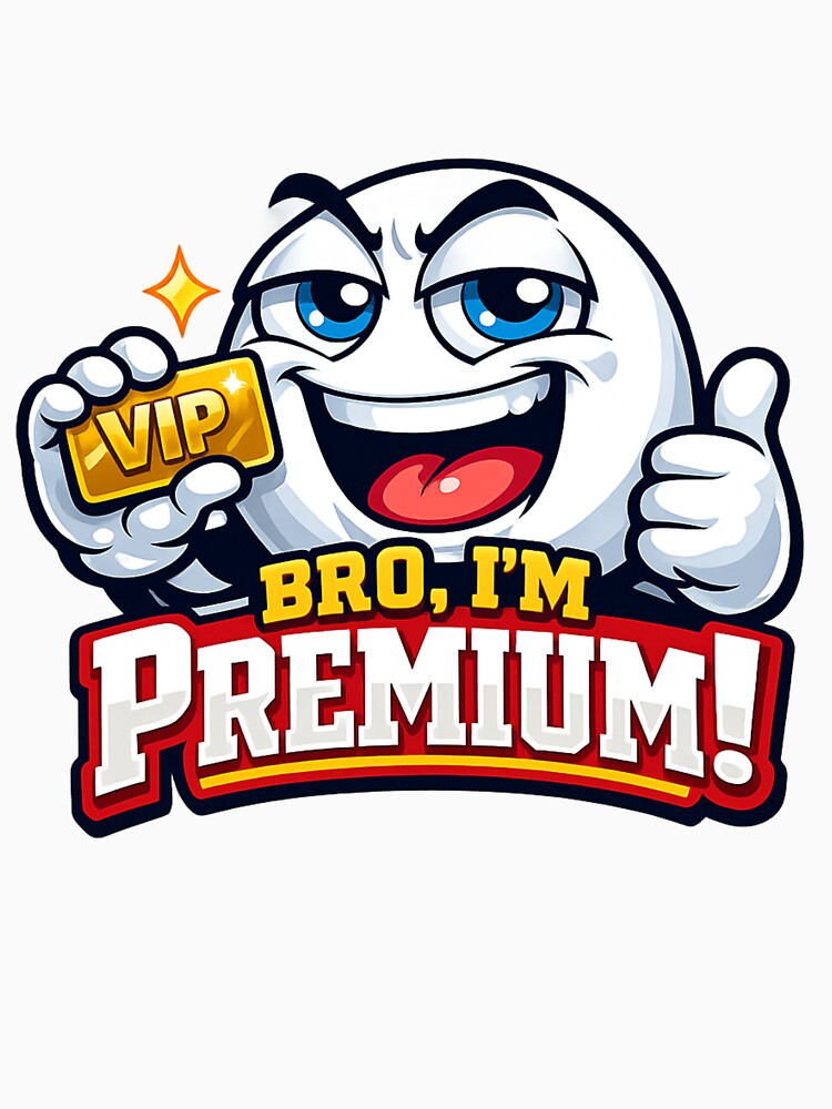 Bro, I’m Premium – Funny VIP Gold Card Graphic Tee | Cool Meme Cartoon Shirt for Men & Women by 92160057