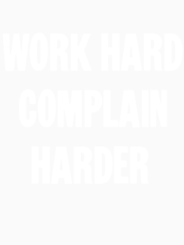 Work Hard. Complain Harder. by Good-Looking Corpse Unisex , , , Long Sleeve Tee
