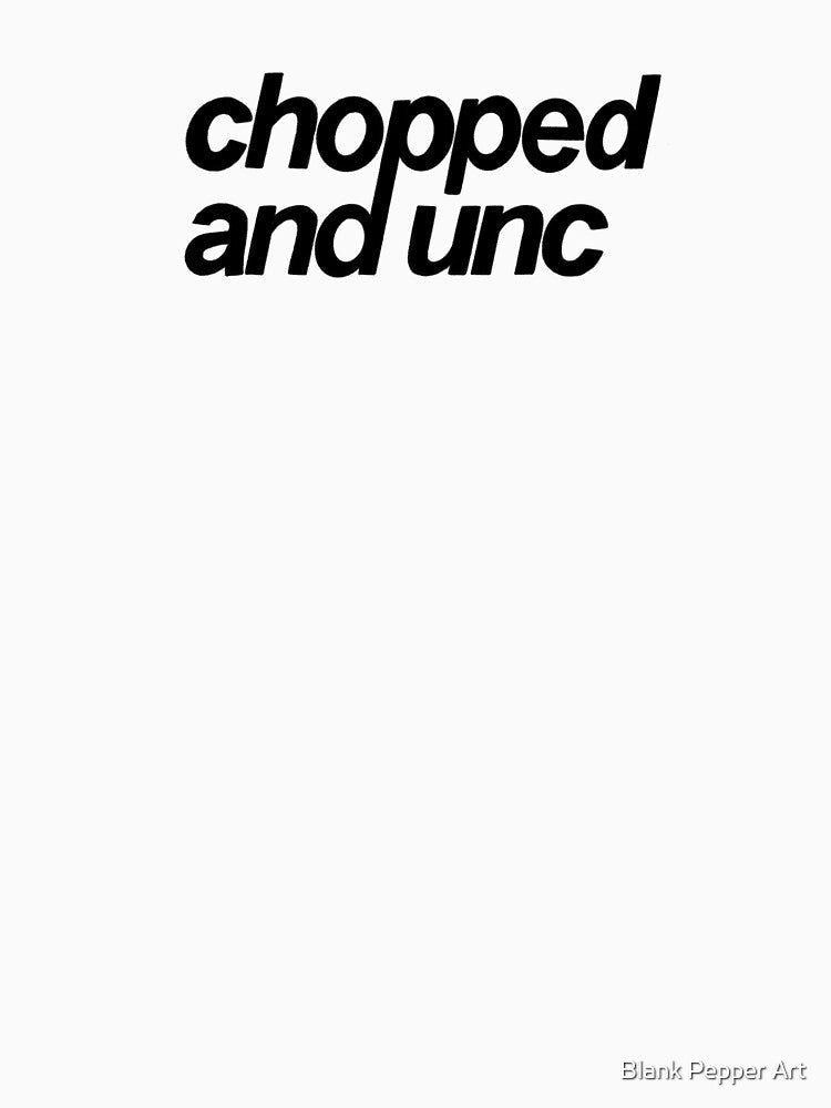 Chopped and Unc by Blank Pepper Art Unisex , , , Long Sleeve Tee