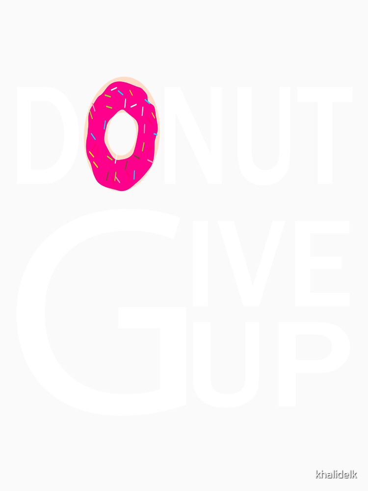 donut give up:funny donut gift:donut addict gift ideas:donut lovers by khalidelk Unisex , , , Long Sleeve Tee