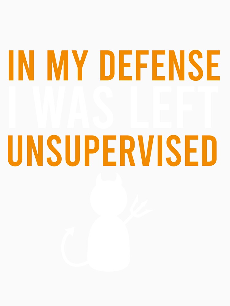 In my defense I was left unsupervised by Matheus2001 Unisex , , , Long Sleeve Tee
