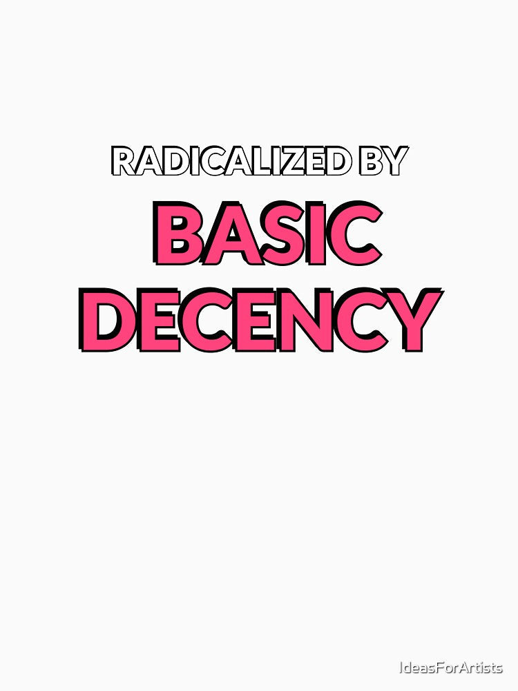 Radicalized By Basic Decency - Pink Text by Inspirationmotivation Unisex , , , Long Sleeve Tee