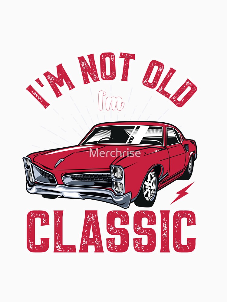 I'm Not Old I'm Classic Funny Car by Merchrise Unisex , , , Long Sleeve Tee