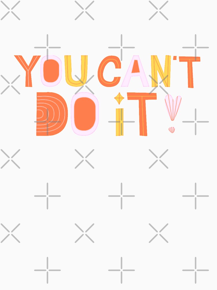 You Can't Do It! Unmotivational Quote (Black Background) by SillyFun Unisex , , , Long Sleeve Tee
