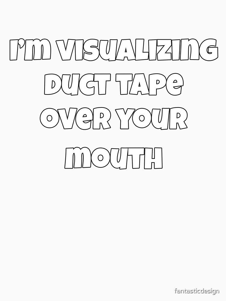 Sarcastic Funny Humor Design I’m Visualizing Duct Tape Over by fantasticdesign Unisex , , , Long Sleeve Tee