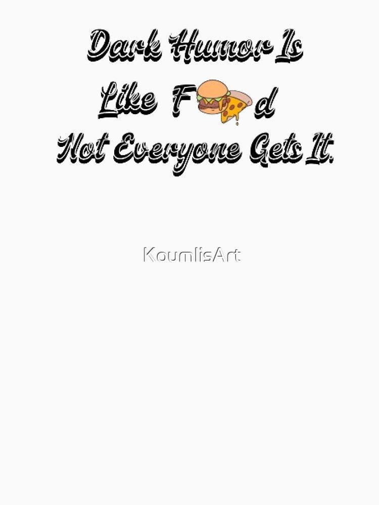 Dark Humor Is Like Food, Not Everyone Gets It. by KoumlisArt Unisex , , , Long Sleeve Tee
