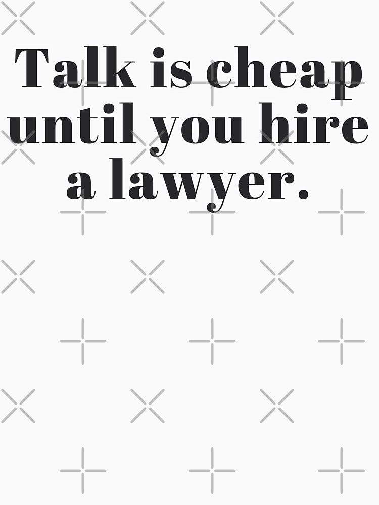 Talk Is Cheap Until You Hire a Lawyer by DankThreads Unisex , , , Long Sleeve Tee