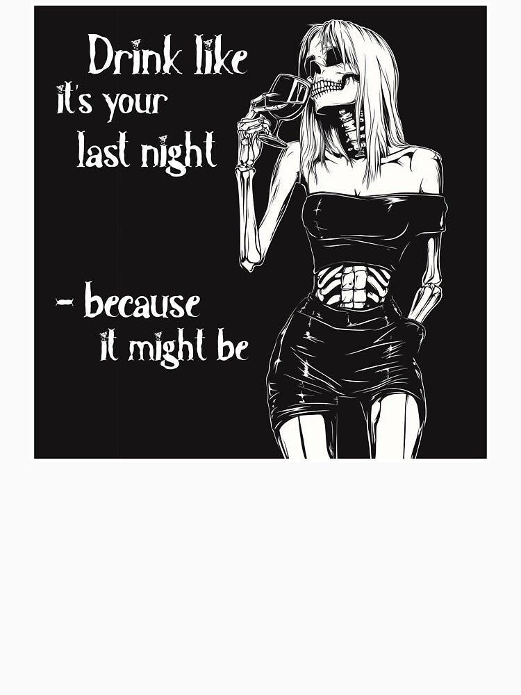 Drink like it's your last night by JacobSpace Unisex , , , Long Sleeve Tee