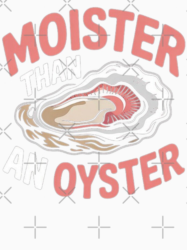 Moister Than An Oyster Funny Inappropriate Adult Humor Women by love3617 Unisex , , , Long Sleeve Tee