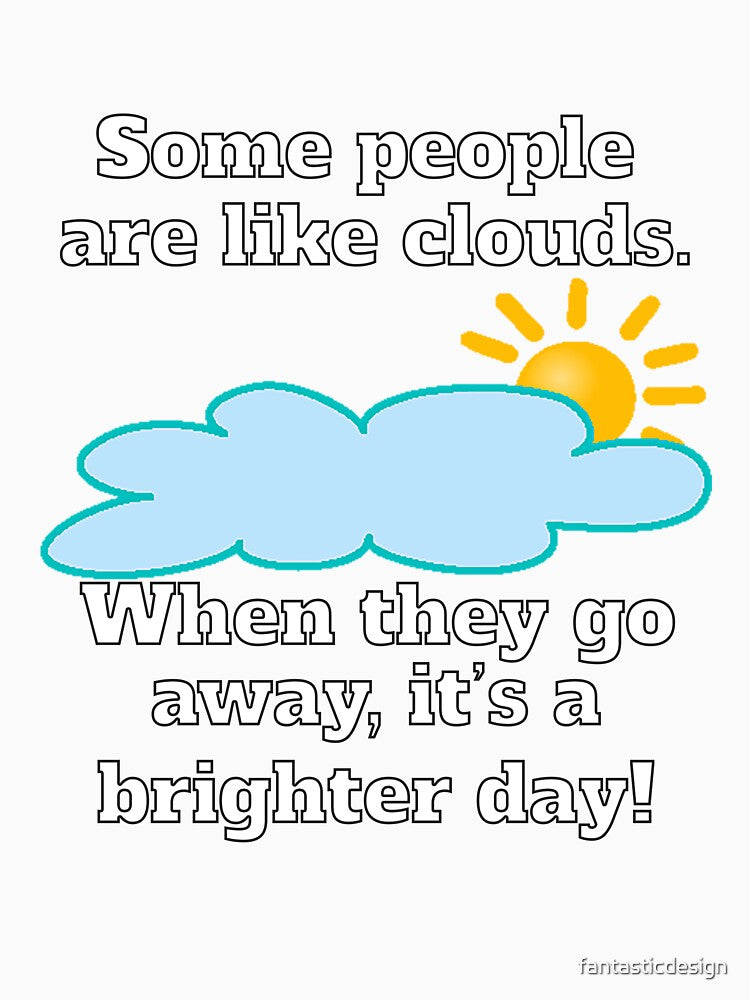 Funny Sarcastic Some People Are Like Clouds by fantasticdesign Unisex , , , Long Sleeve Tee