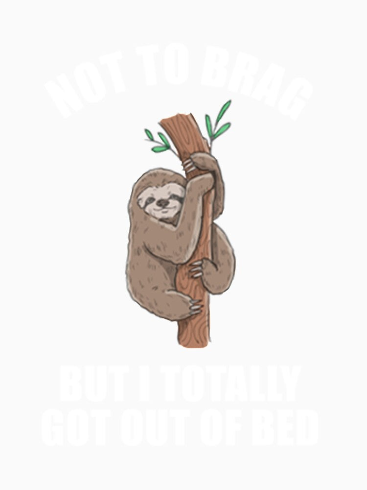 Lazy Sloth Not to brag but I totally got out of bed by PixelsNotPens Unisex , , , Long Sleeve Tee