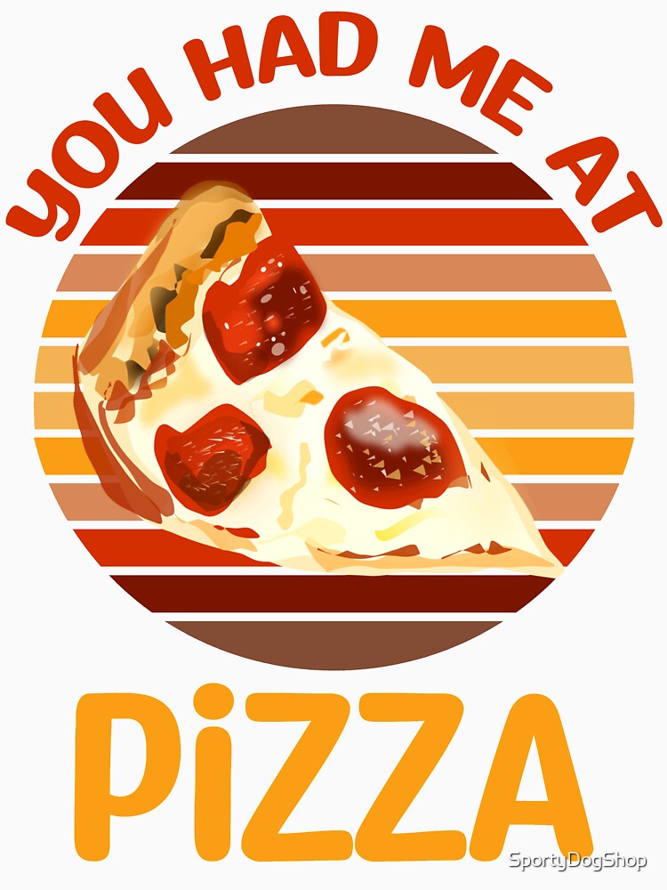 You Had Me At Pizza, Pizza Lover by SportyDogShop Unisex , , , Long Sleeve Tee