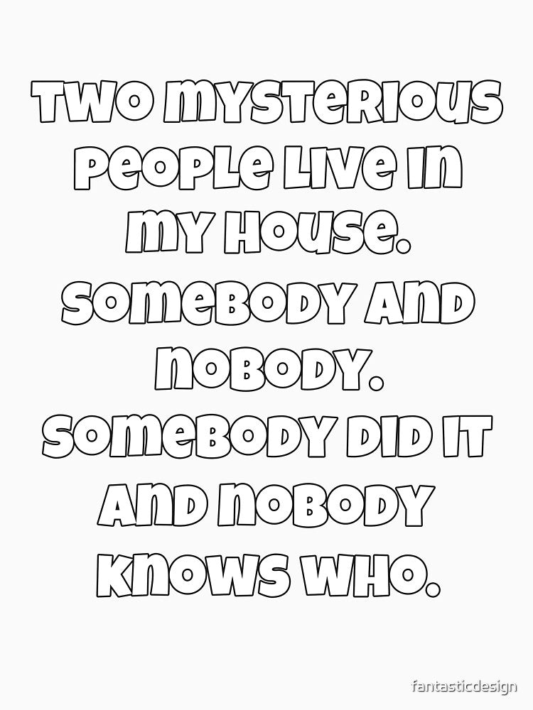 Funny Sarcastic Humor Two Mysterious People Live In My House by fantasticdesign Unisex , , , Long Sleeve Tee