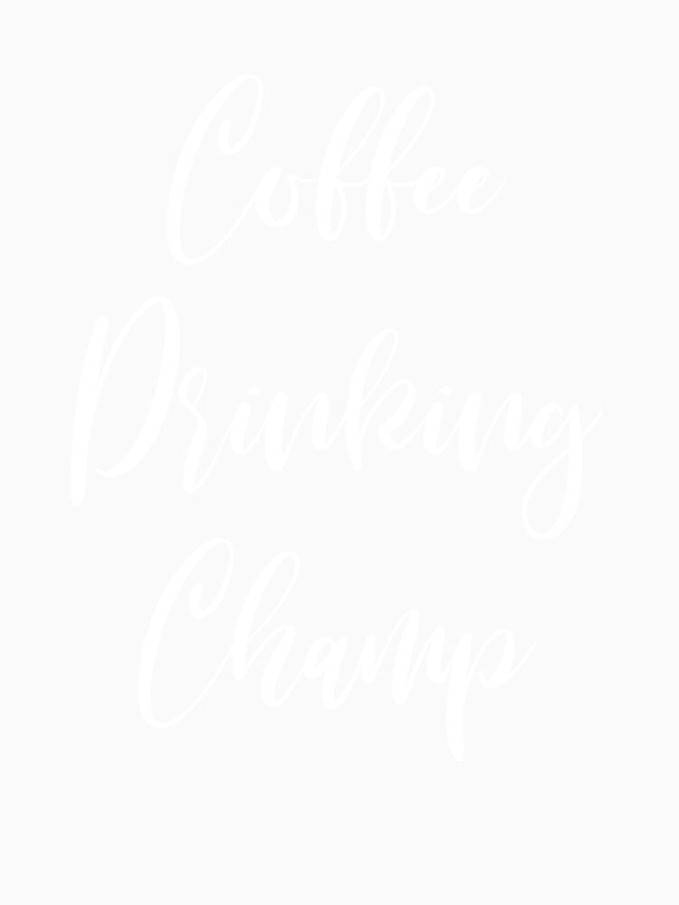 Coffee Drinking Champ - Coffee - Coffee Lover Gift - Funny Coffee - Coffee Lover - Coffee Gifts - Coffee Addict by Rainwater Merch