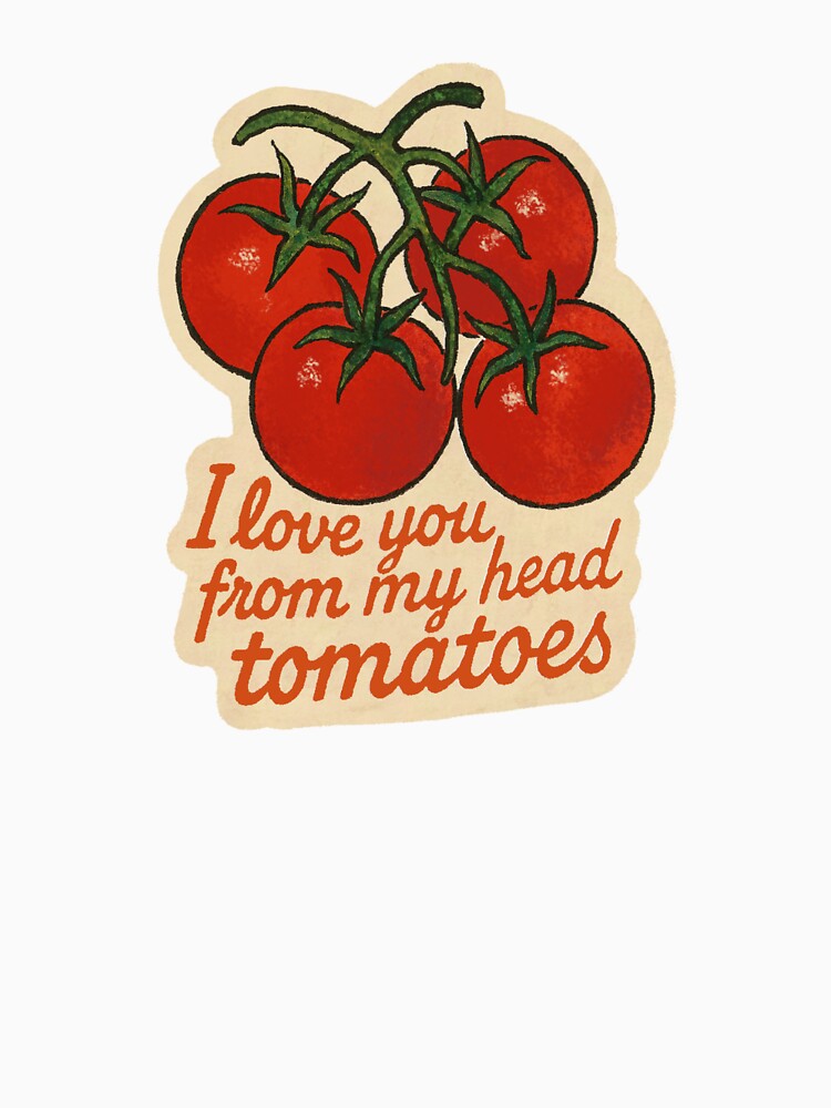I Love You From My Head Tomatoes Pun by laterkatergator Unisex , , , Long Sleeve Tee