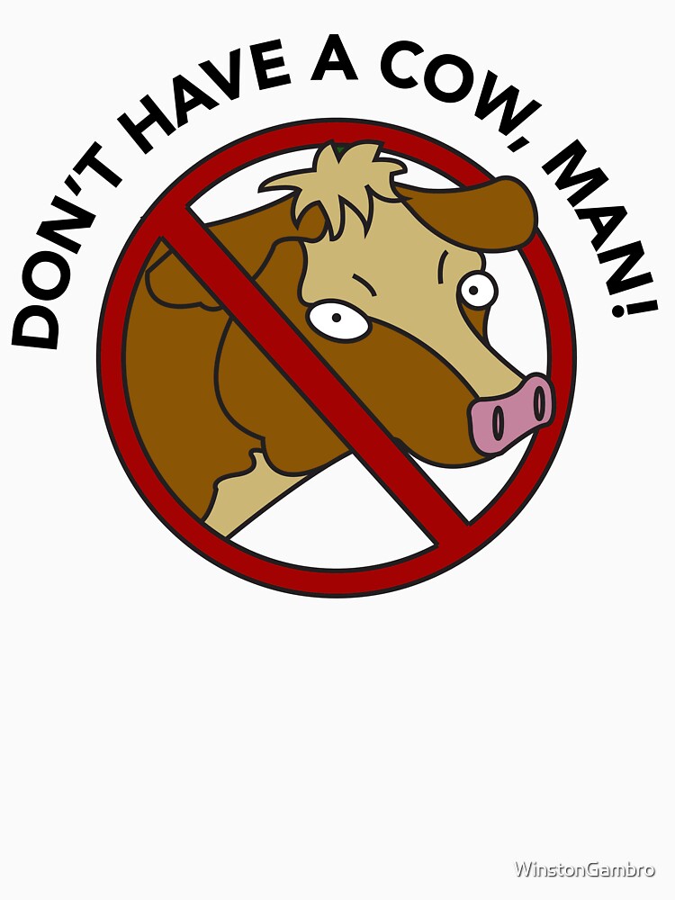 Don't Have a Cow, Man by Winston Gambro Unisex , , , Long Sleeve Tee